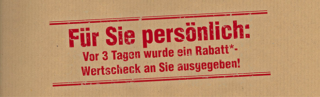Kein Bild? Jetzt oben Link zu Darstellungsproblemen klicken! - Für Sie persönlich: Vor 3 Tagen wurde ein Rabatt*-Wertscheck an Sie ausgegeben!